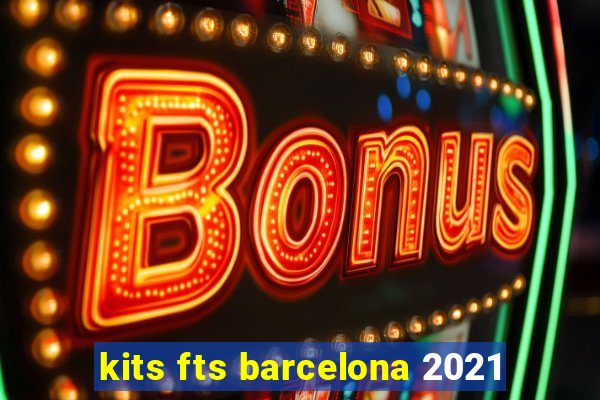 kits fts barcelona 2021